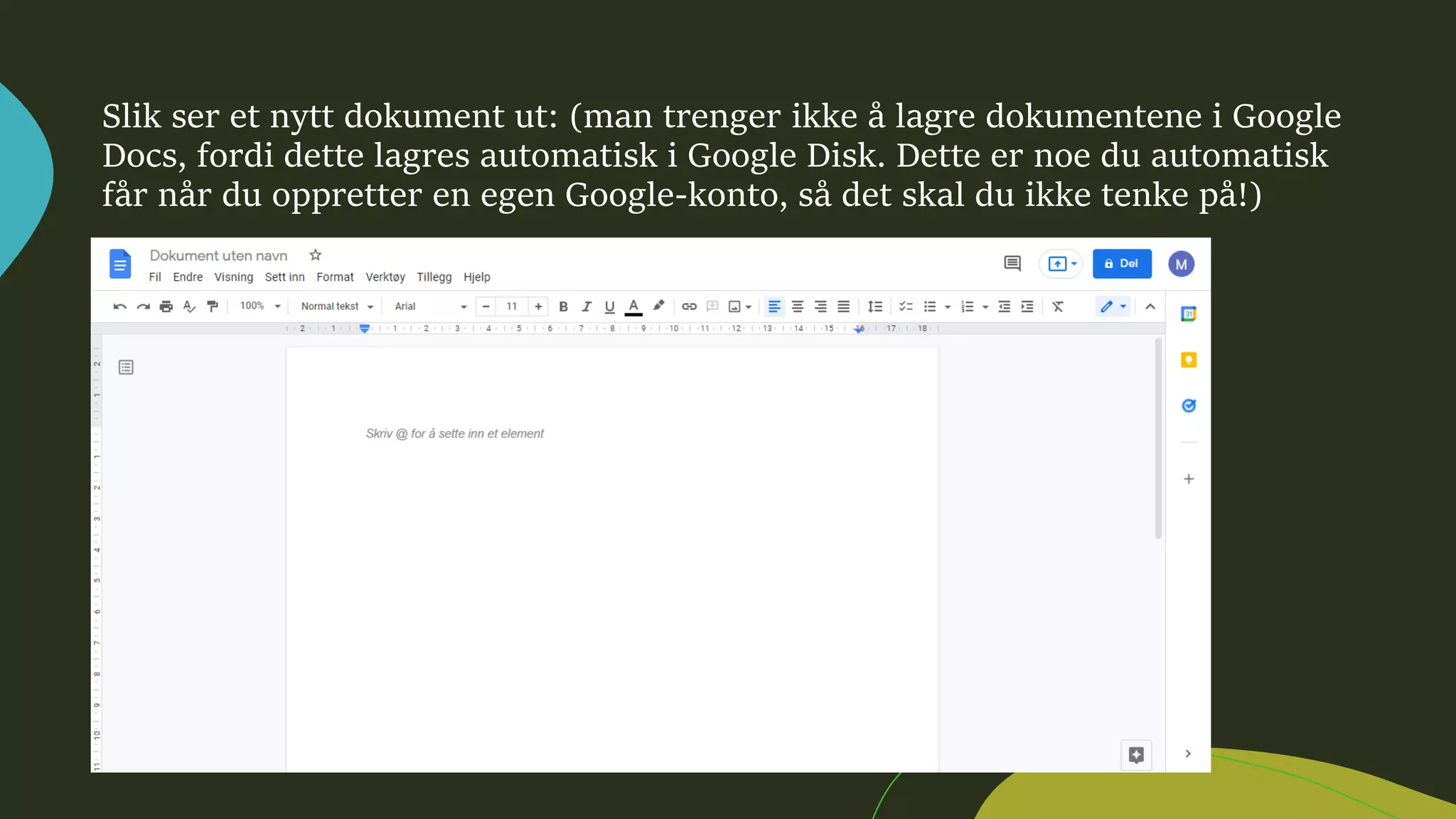 Slik ser et nytt dokument ut: (man trenger ikke å lagre dokumentene i Google
Docs, fordi dette lagres automatisk i Google Disk. Dette er noe du automatisk
får når du oppretter en egen Google-konto, så det skal du ikke tenke på!)
 