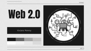 Web 2.0
Viviana Monroy
INTERNET
WEB 2.0
 