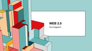 6.53
WEB 2.0
Knut Heggheim
 