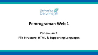 Pertemuan 3:
File Structure, HTML & Supporting Languages
Pemrograman Web 1
 