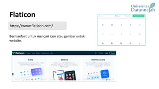 Flaticon
Bermanfaat untuk mencari icon atau gambar untuk
website.
https://www.flaticon.com/
 