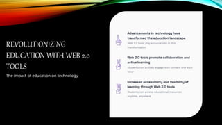 The impact of education on technology
REVOLUTIONIZING
EDUCATION WITH WEB 2.0
TOOLS
 