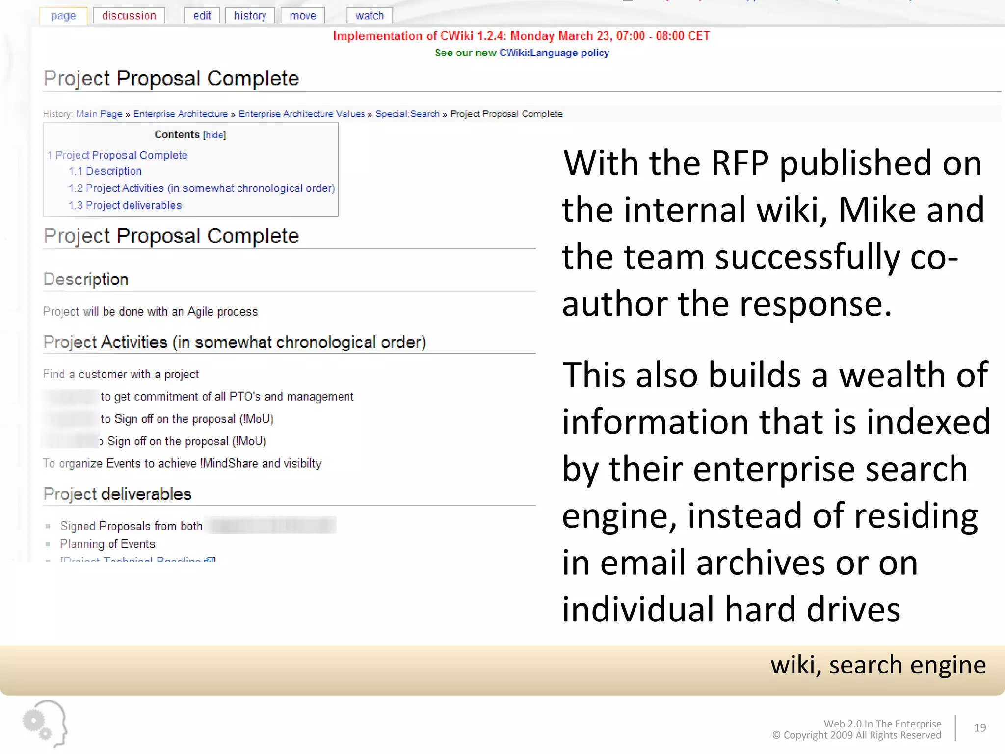 With the RFP published on the internal wiki, Mike and the team successfully co-author the response.  This also builds a wealth of information that is indexed by their enterprise search engine, instead of residing in email archives or on individual hard drives wiki, search engine 