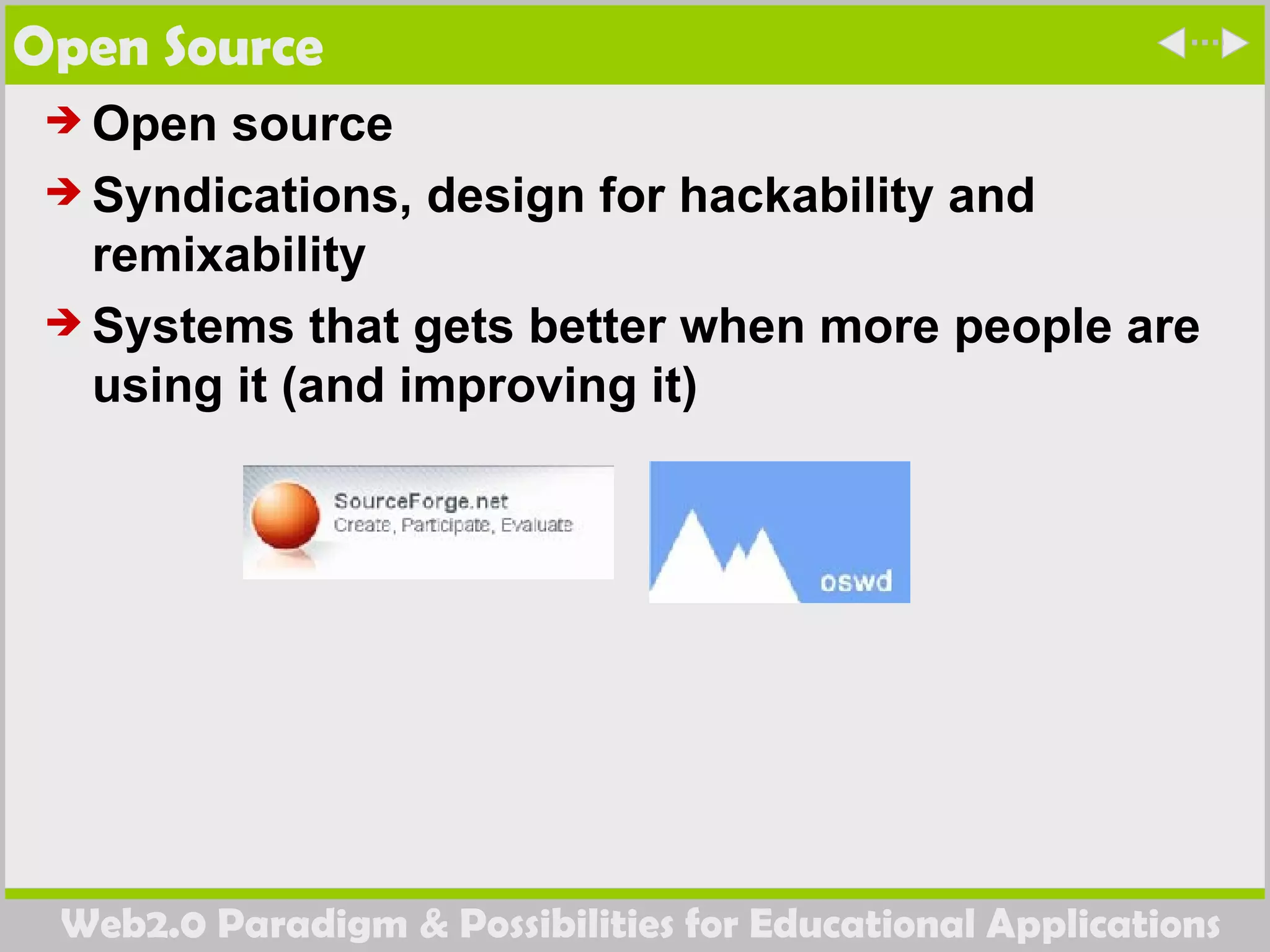 Open Source Open source Syndications, design for hackability and remixability Systems that gets better when more people are using it (and improving it) 