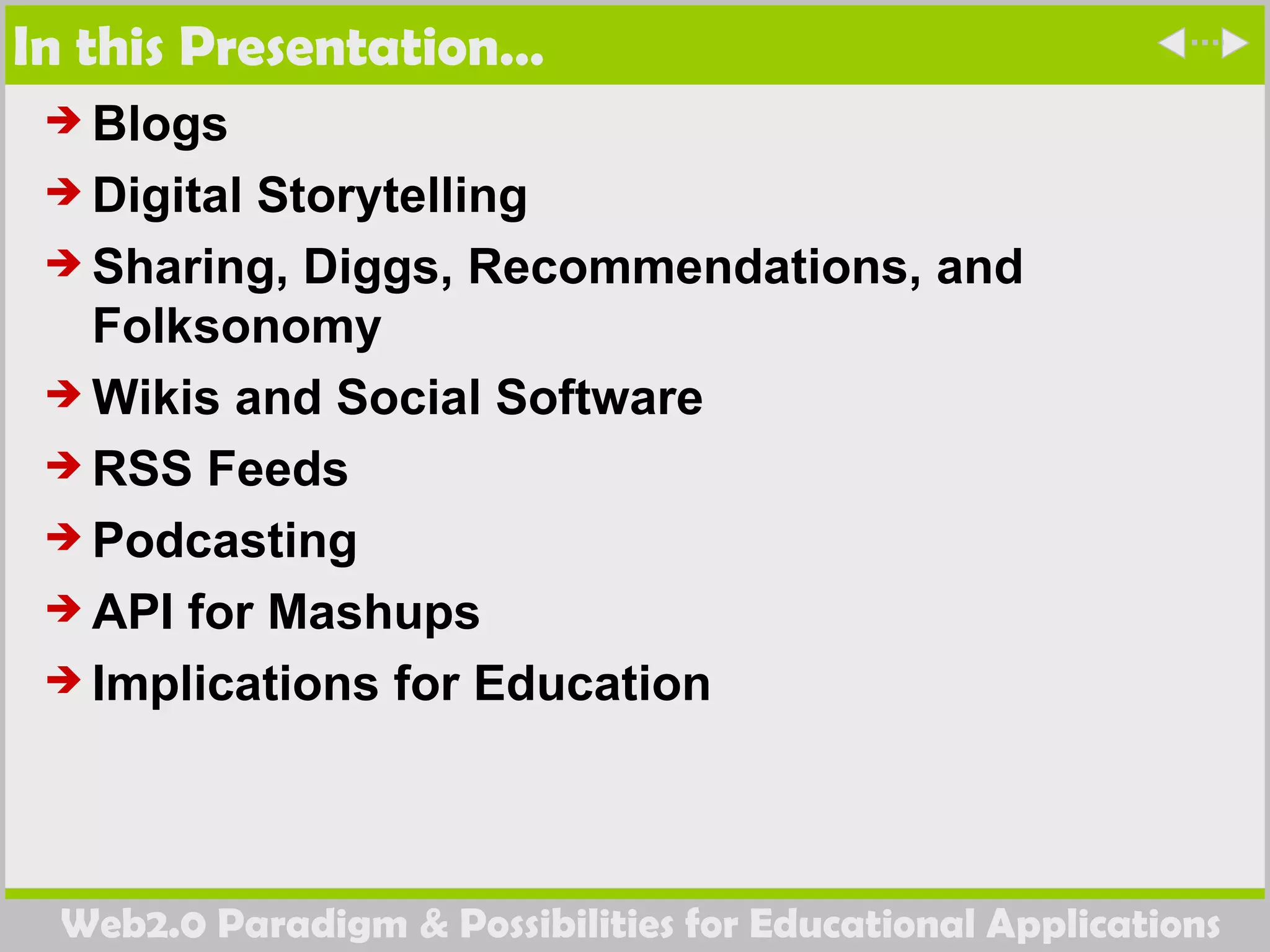 In this Presentation… Blogs  Digital Storytelling  Sharing, Diggs, Recommendations, and Folksonomy  Wikis and Social Software RSS Feeds  Podcasting  API for Mashups Implications for Education 