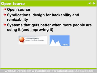 Open Source Open source Syndications, design for hackability and remixability Systems that gets better when more people are using it (and improving it) 