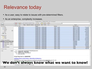 Relevance today As a user, easy to relate to issues with pre-determined filters. As an enterprise, complexity increases.  We don’t always know what we want to know! 