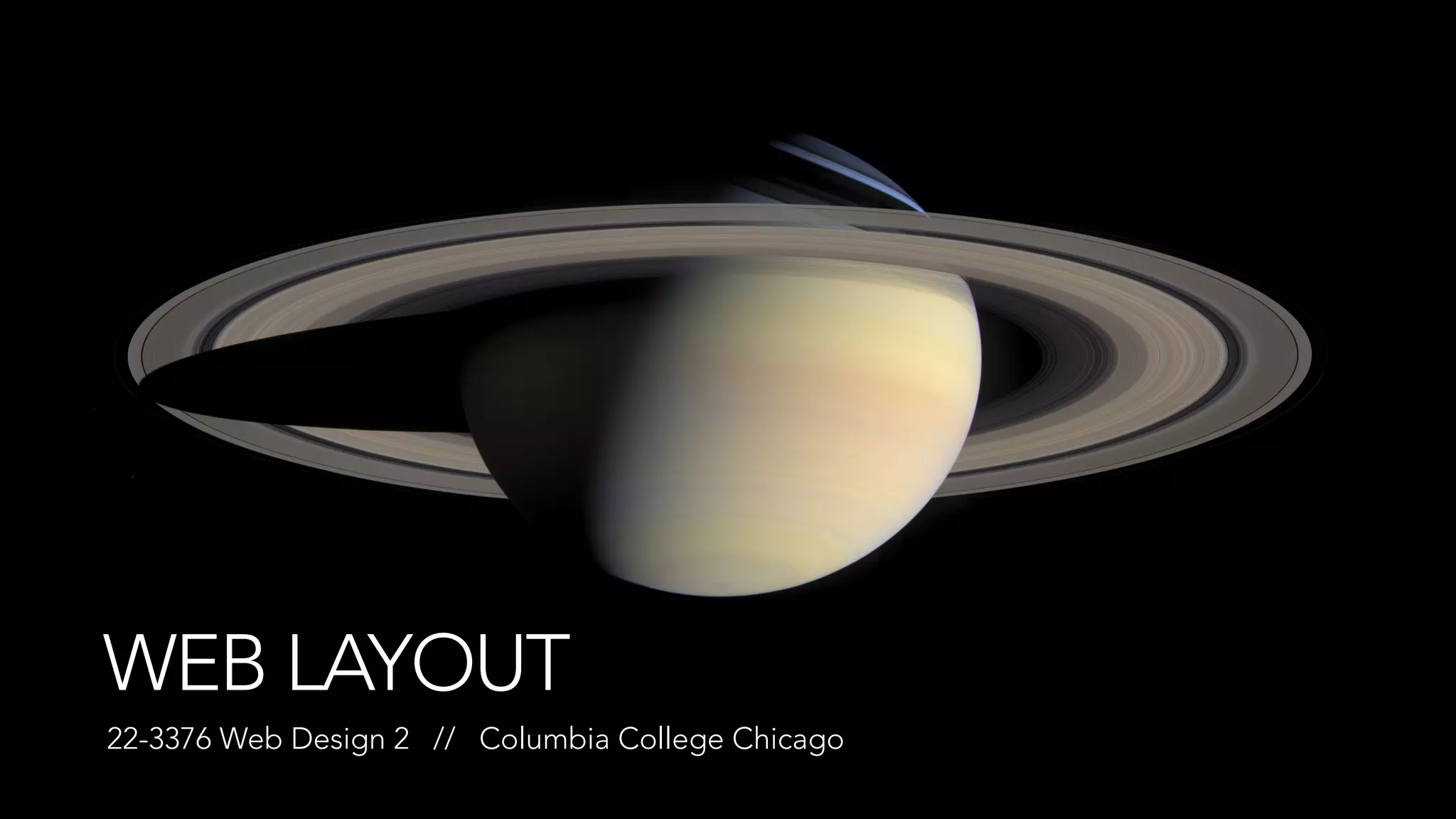 WEB LAYOUT 
22-3376 Web Design 2 // Columbia College Chicago 
 