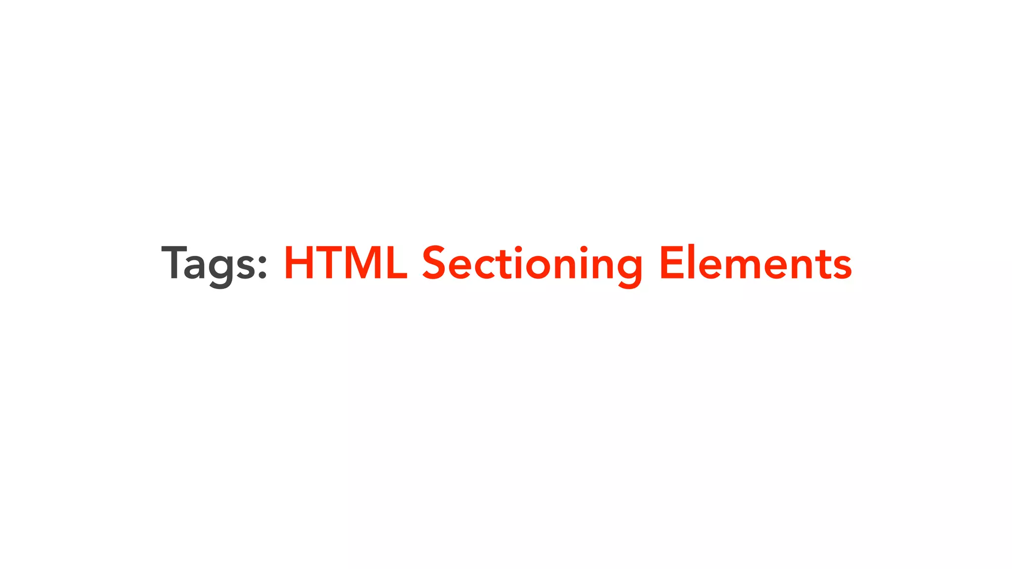 Tags: HTML Sectioning Elements 
 