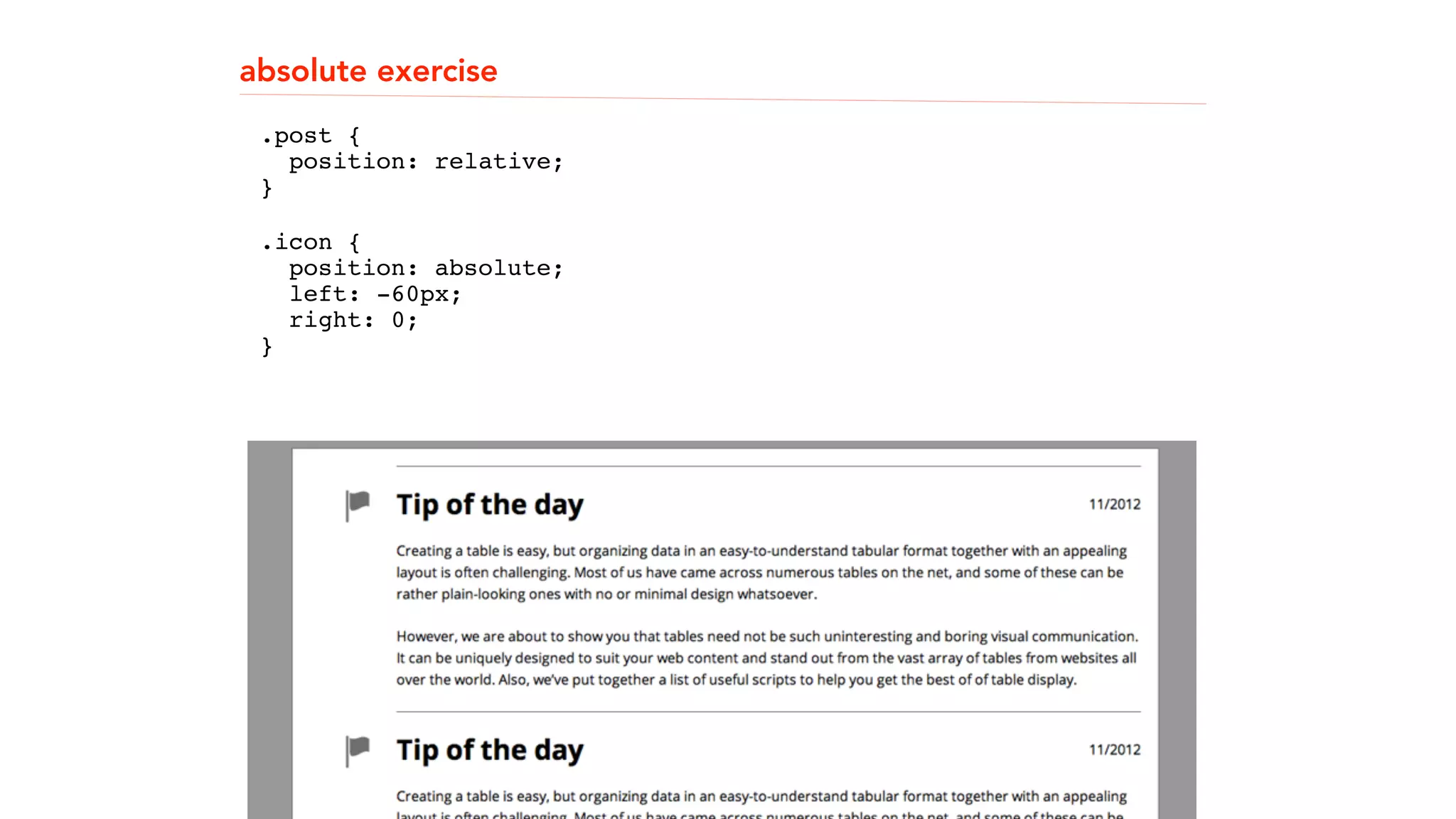 absolute exercise 
! 
! 
.post { 
! 
position: relative; 
}" 
.icon { 
position: absolute; 
left: -60px; 
right: 0; 
}" 
! 
! 
