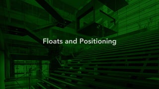 Floats and Positioning 
 