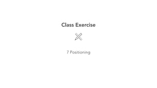 Class Exercise 
! 
7 Positioning 
 