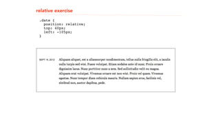 relative exercise 
! 
! 
.date { 
! 
position: relative; 
top: 40px; 
left: -105px; 
}" 
! 
! 
 