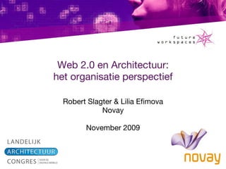 Web 2.0 en Architectuur: het organisatie perspectief Robert Slagter & Lilia Efimova Novay November 2009 