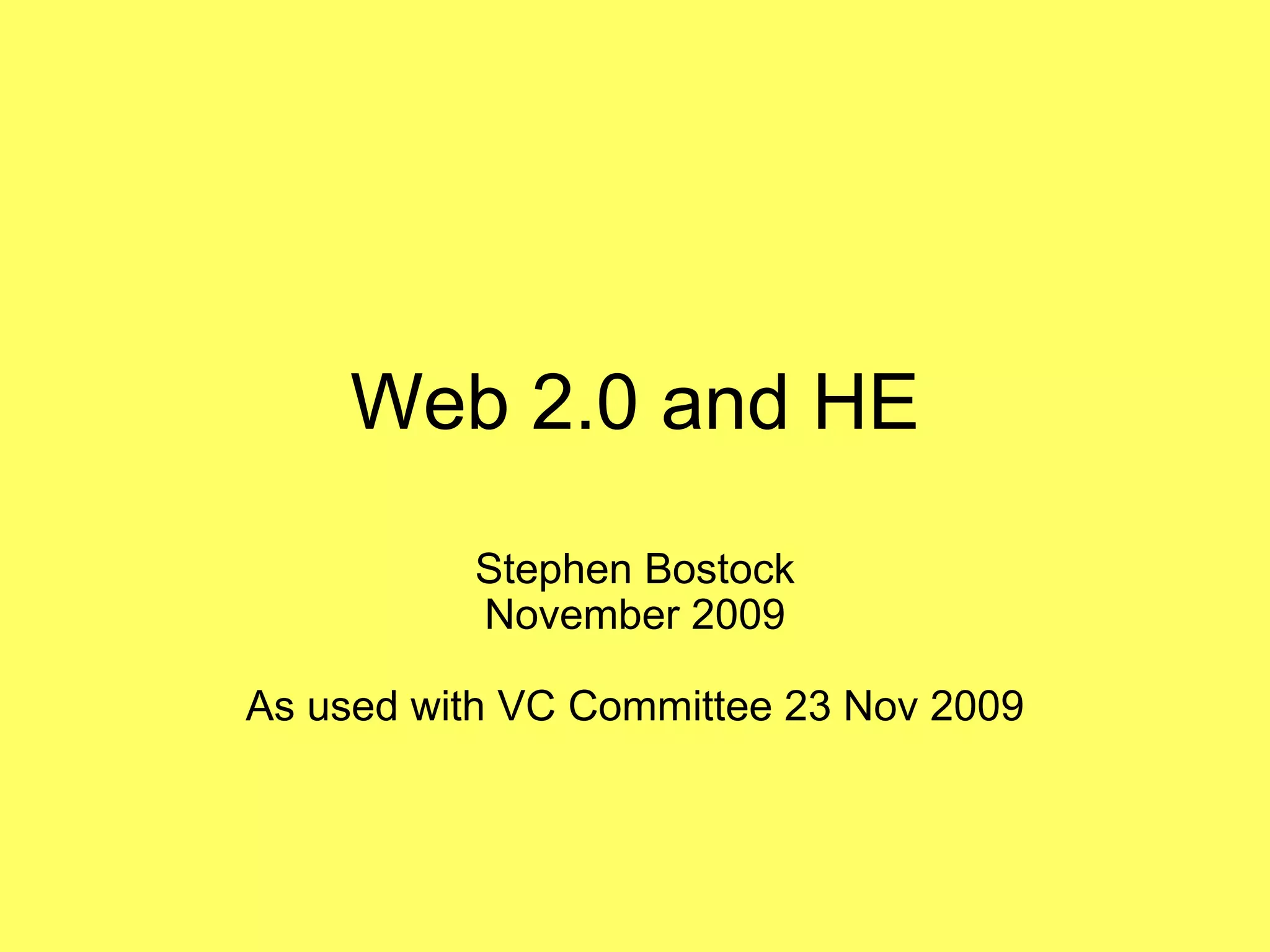 Web 2.0 and HE Stephen Bostock November 2009 As used with VC Committee 23 Nov 2009 