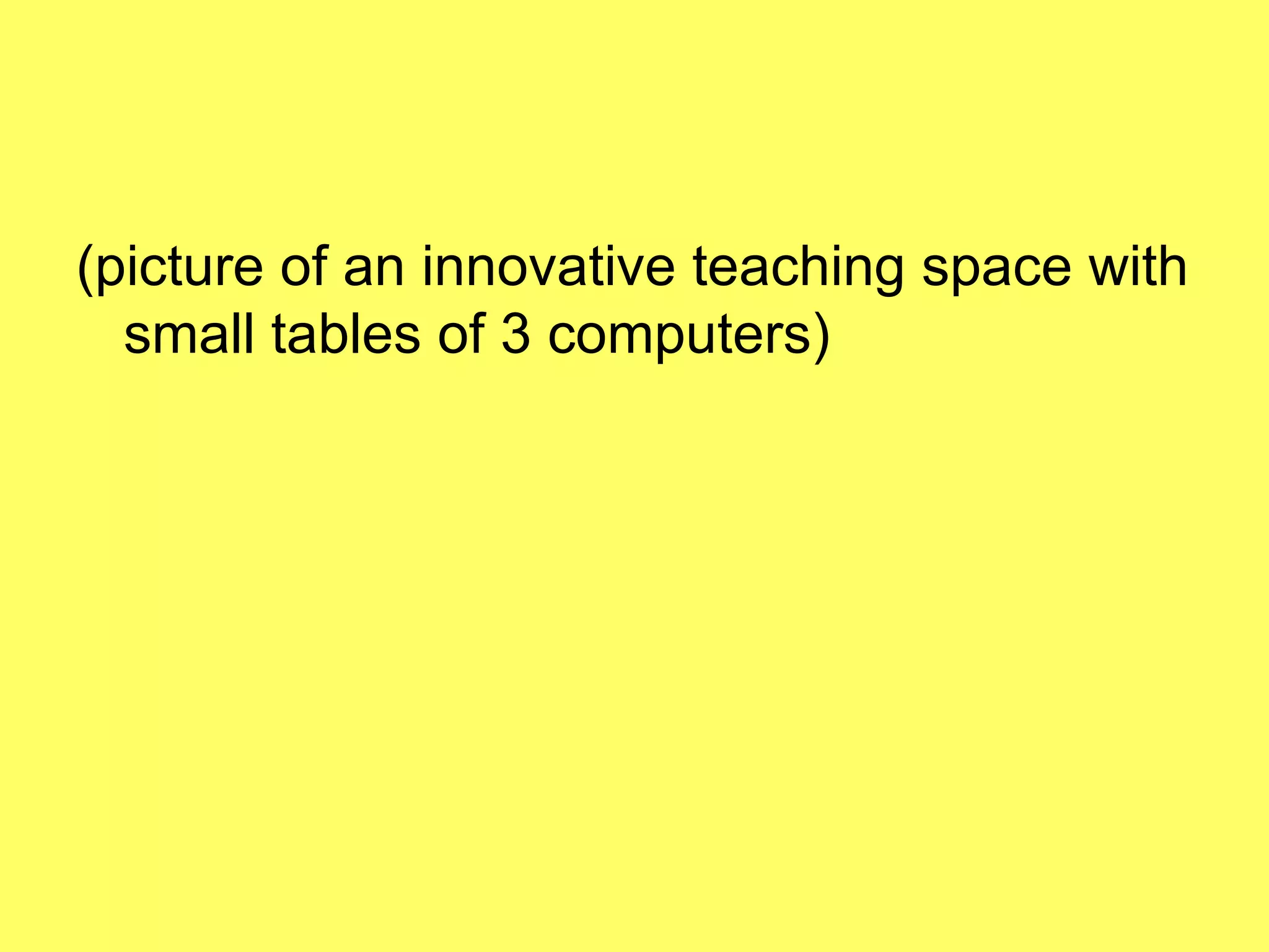 (picture of an innovative teaching space with small tables of 3 computers) 