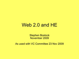 Web 2.0 and HE Stephen Bostock November 2009 As used with VC Committee 23 Nov 2009 