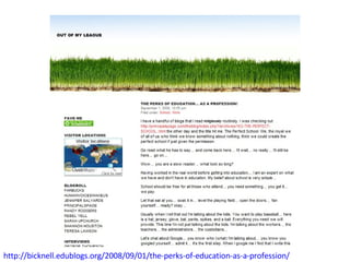 http://bicknell.edublogs.org/2008/09/01/the-perks-of-education-as-a-profession/   