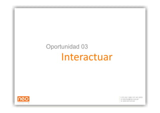Oportunidad 03
     Interactuar
                
 