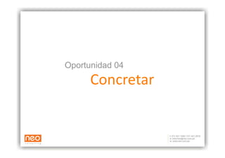 Oportunidad 04
      Concretar
               
 