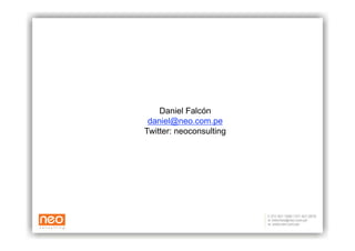 Daniel Falcón
 daniel@neo.com.pe
Twitter: neoconsulting
 