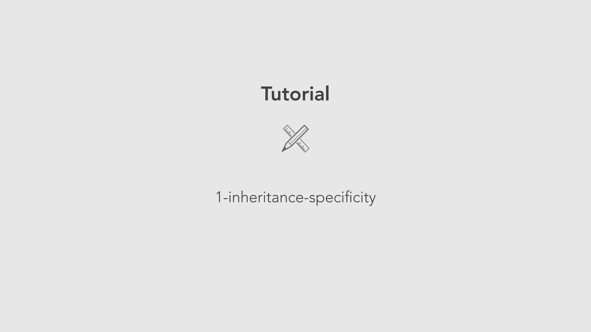 Tutorial 
! 
1-inheritance-specificity 
 