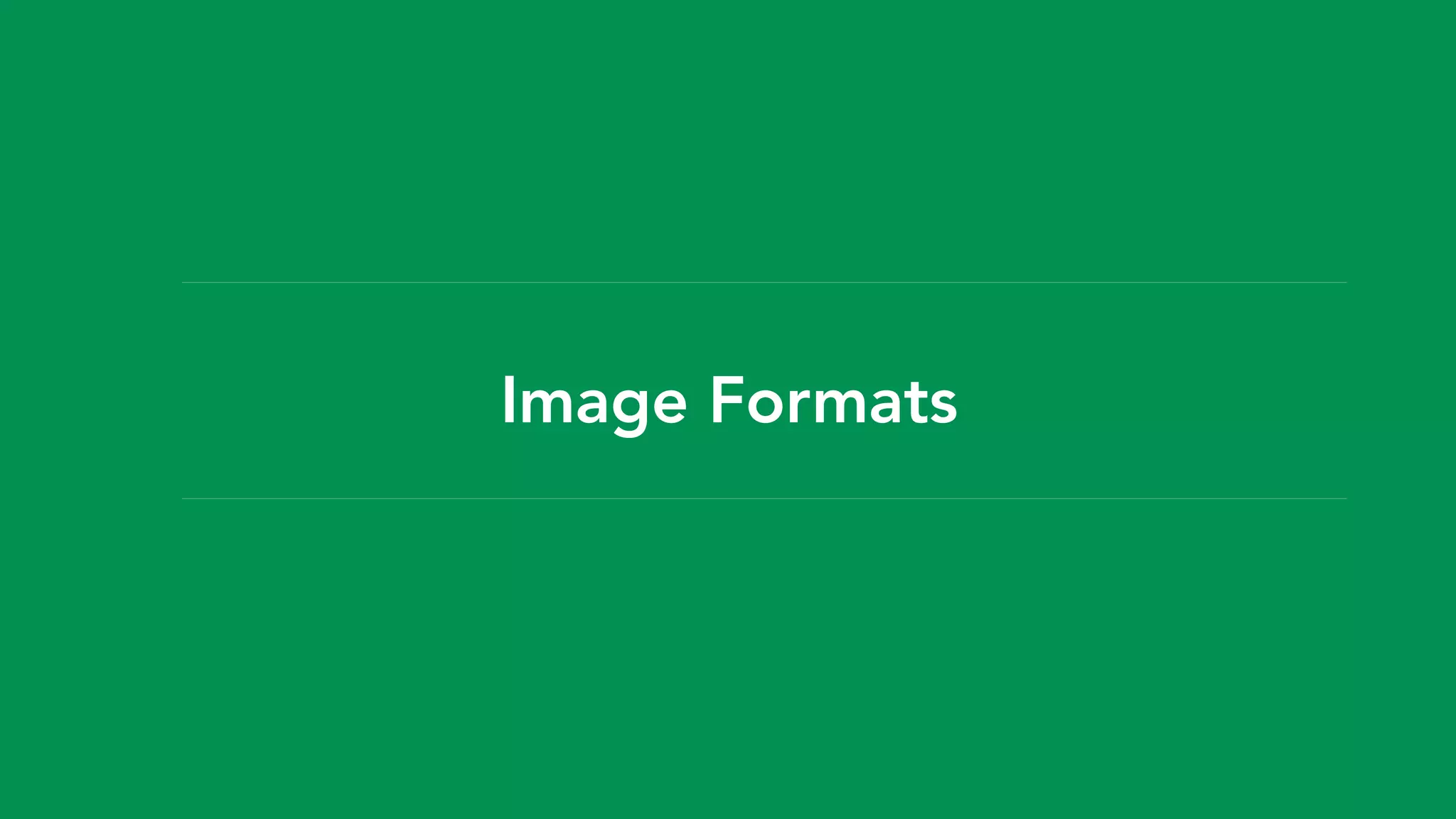 Image Formats 
 