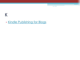K<br />Kindle Publishing for Blogs<br />MLA 2009<br />