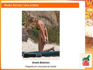 Redes Sociais: Uma análise Gisele Büdchen Flagrada em uma praia do Caribe 
