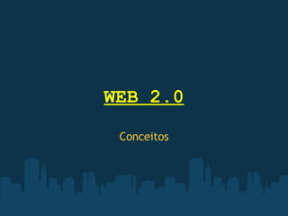 WEB 2.0 Conceitos 
