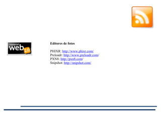Editores de fotos PHIXR:  http://www.phixr.com/ Preloadr:  http://www.preloadr.com / PXN8:  http://pxn8.com / Snipshot:  http://snipshot.com/ 