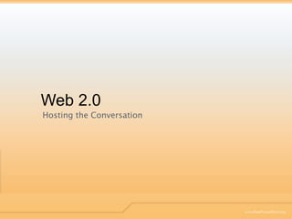 Web 2.0 Hosting the Conversation 
