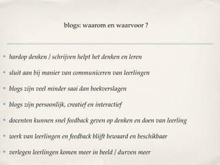 Vraag bruikbaarheid Blogs



✤   Vraag: waar zou blogs nuttig kunnen zijn in het onderwijs (1) met
    leerlingen, (2) met collega’s ?
 