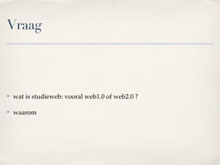 Wat maakt social software
mogelijk?
✤   interactie, directe communicatie, (samen) produceren

✤   niet alleen delen maar samenwerken

✤   actieve participatie van alle deelnemers

✤   samen denken en kennis maken in online netwerken / communities:
    kennis uitwisselen, vragen stellen, discussie, feedback, ..

✤   online samenwerken aan projecten, lessen, ..

✤   online produceren
 
