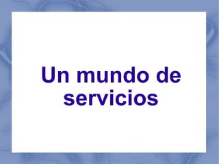 Un mundo de servicios 