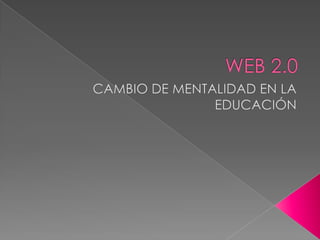 WEB 2.0 CAMBIO DE MENTALIDAD EN LA EDUCACIÓN NESTOR PEDRAZA 