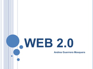 WEB 2.0 Andrea Guerrrero Mosquera 