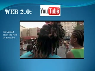 Web 2.0: Download from the web at YouTube