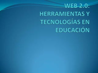 WEB 2.0: HERRAMIENTAS Y TECNOLOGÍAS EN EDUCACIÓN 