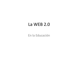 La WEB 2.0

En la Educación
 