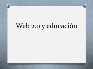 Web 2.0 y educación
 