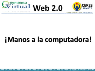 CERES
                                        Web 2.0                                                        SIMITÍ
      ...