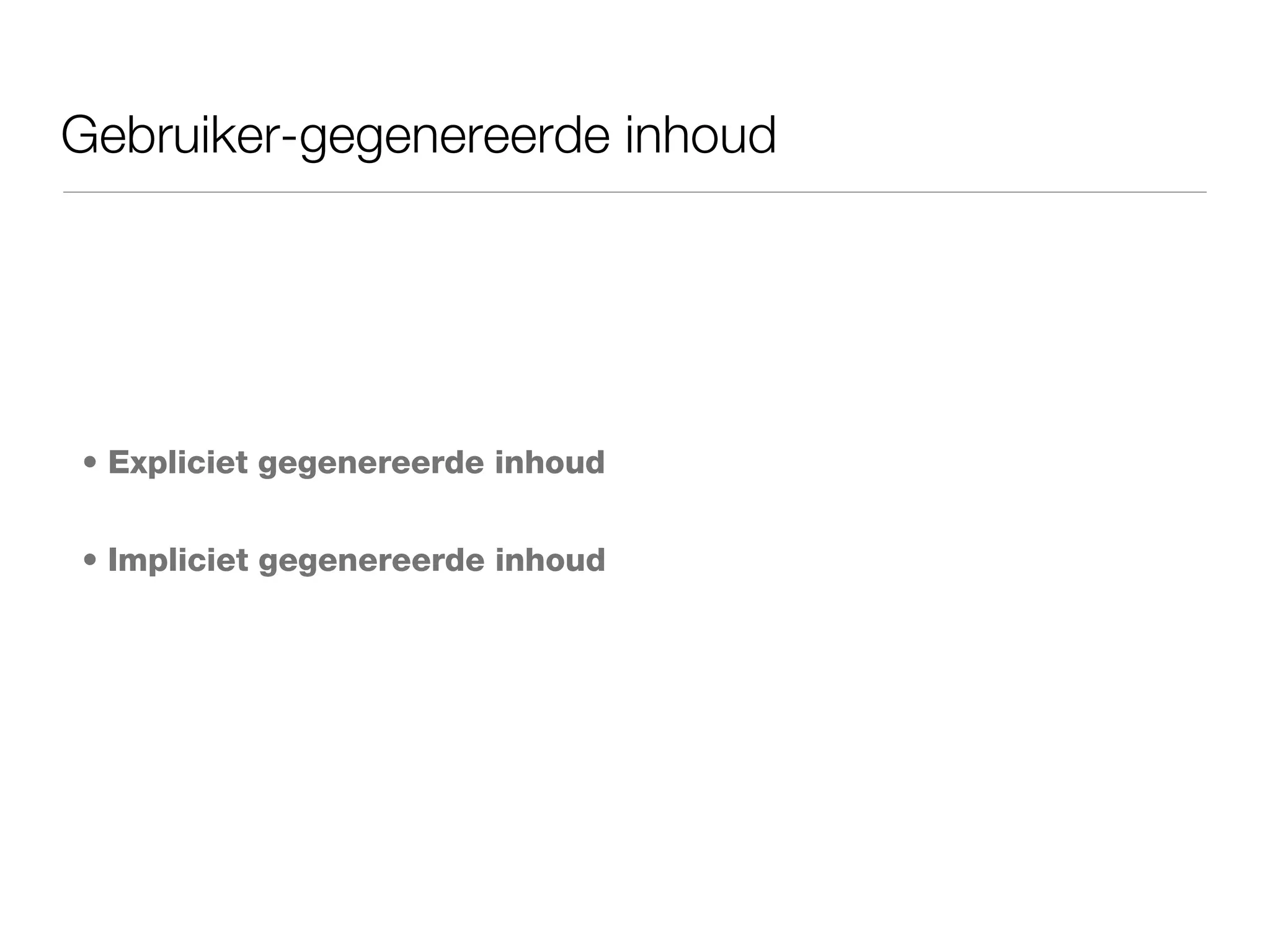 Gebruiker-gegenereerde inhoud Expliciet gegenereerde inhoud Impliciet gegenereerde inhoud 
