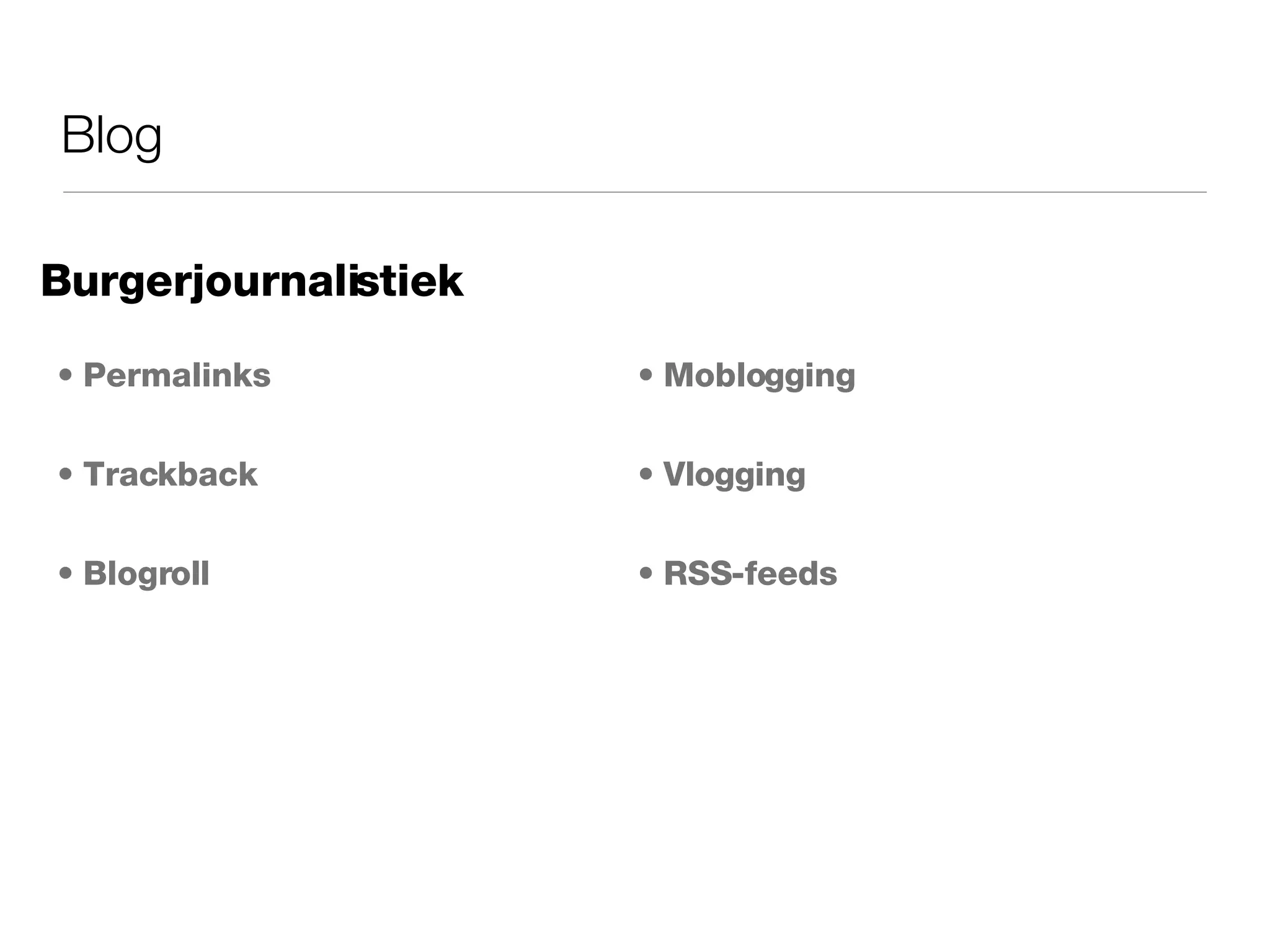 Blog Permalinks Trackback Blogroll Moblogging Vlogging RSS-feeds Burgerjournalistiek 