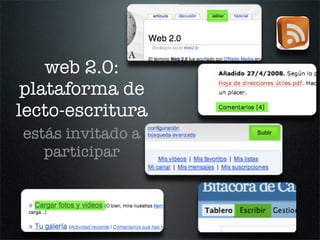 web 2.0:
 plataforma de
lecto-escritura
estás invitado a
   participar
 