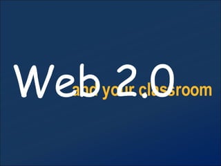 and your classroom Web 2.0 