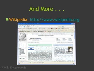 And More . . . <ul><li>Wikipedia.  http:// www.wikipedia.org </li></ul>A Wiki Encyclopedia 
