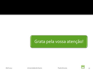 Grata pela vossa atenção!




Abril 2012   Universidade de Aveiro   Paula Antunes   32
 