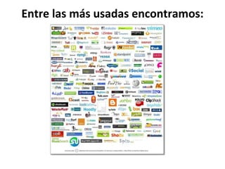 Entre las más usadas encontramos: 