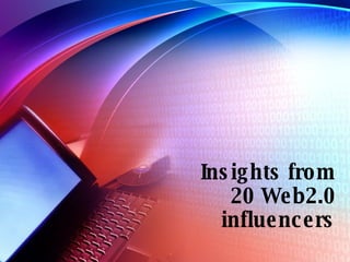 Insights from 20 Web2.0 influencers 